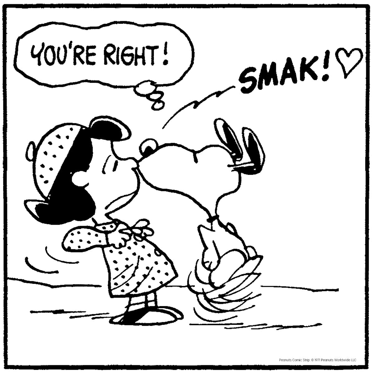 Peanuts® comic strip where the same girl kisses Snoopy on the nose, saying, “You’re right!” with a “SMAK!” sound effect and a heart symbol.